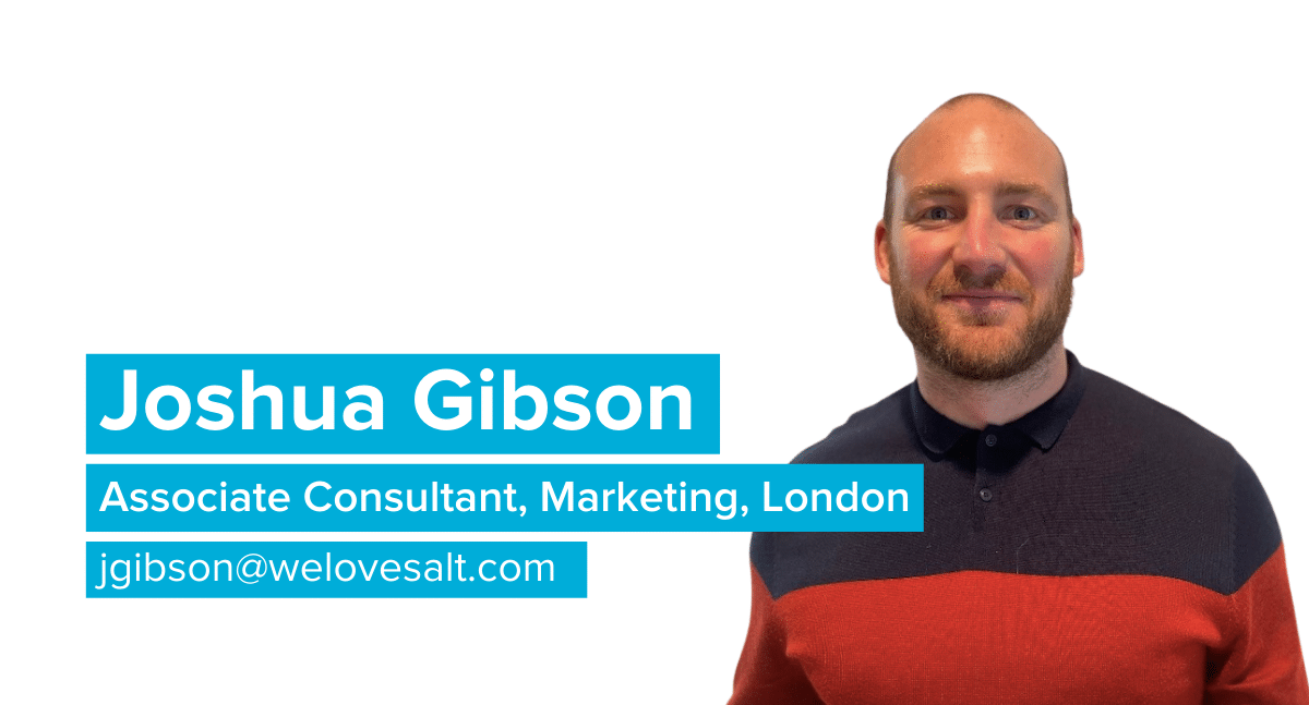 Introducing Joshua Gibson, Associate Consultant, Marketing, London